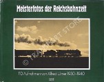 Book cover of Meisterfotos der Reichsbahnzeit - Aufnahmen von Alfred Ulmer 1930-1940 / Aufnahmen von Bellingrodt, Maey und Hubert 1925 -1940 by GOTTWALDT, Alfred B. (Hrsg.)